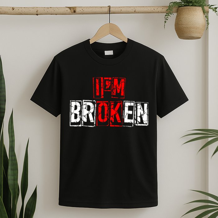 I'M Broken Invisible Illness I'M OK Broken T-Shirt