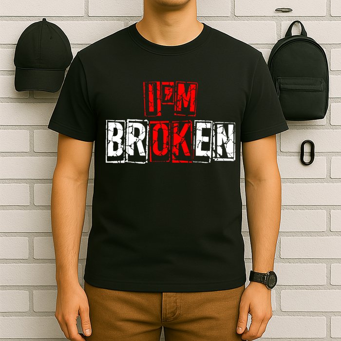 I'M Broken Invisible Illness I'M OK Broken T-Shirt