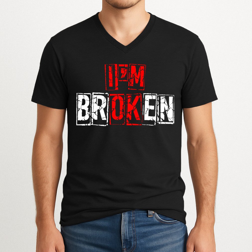 I'M Broken Invisible Illness I'M OK Broken V-Neck T-Shirt