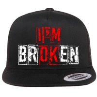 I'M Broken Invisible Illness I'M OK Broken Flat Bill Trucker Hat