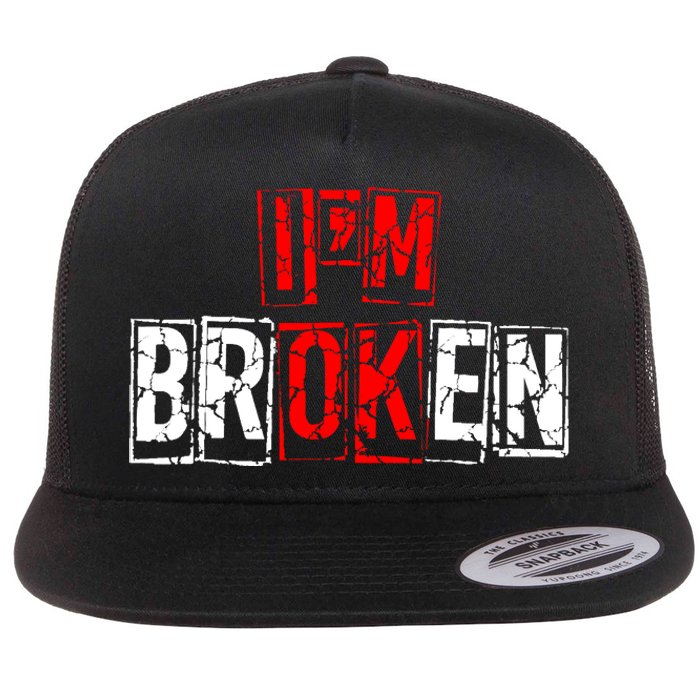 I'M Broken Invisible Illness I'M OK Broken Flat Bill Trucker Hat