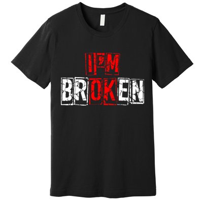 I'M Broken Invisible Illness I'M OK Broken Premium T-Shirt