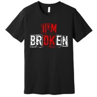 I'M Broken Invisible Illness I'M OK Broken Premium T-Shirt