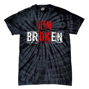 I'M Broken Invisible Illness I'M OK Broken Tie-Dye T-Shirt