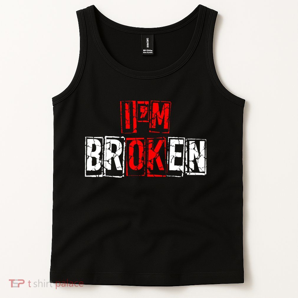 I'M Broken Invisible Illness I'M OK Broken Tank Top