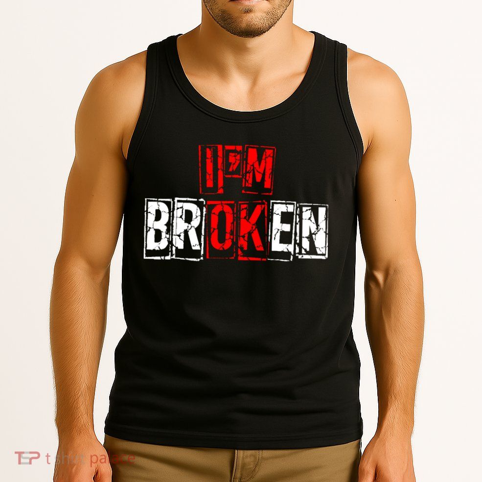 I'M Broken Invisible Illness I'M OK Broken Tank Top