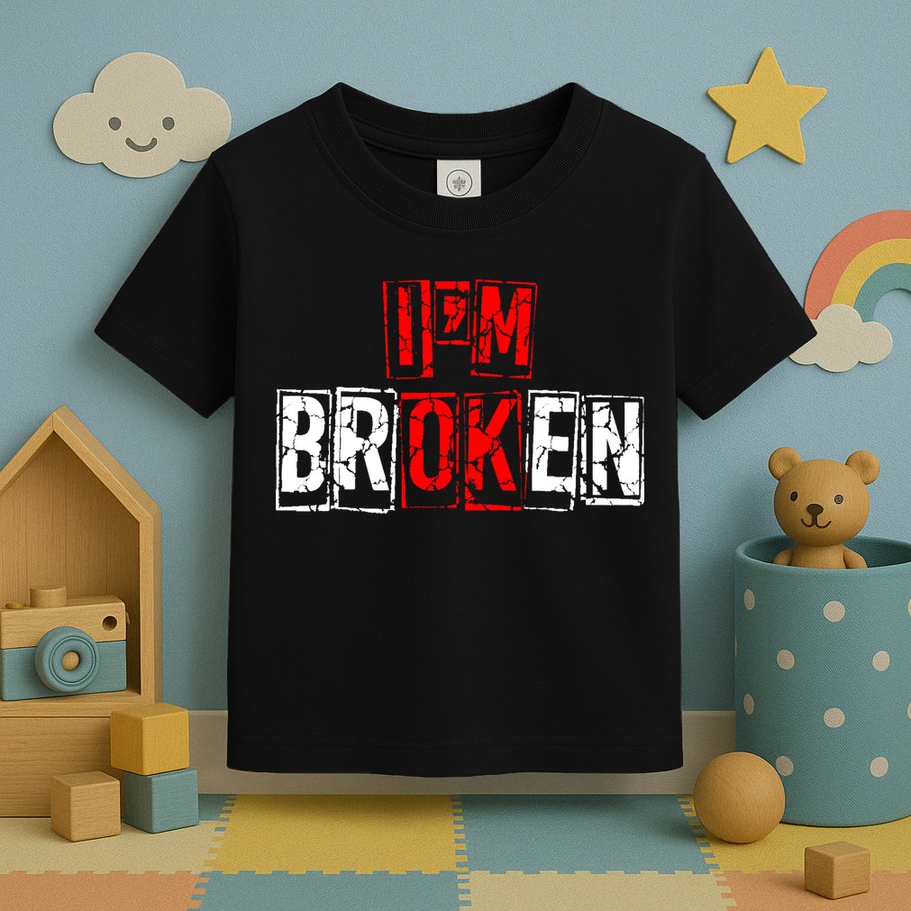 I'M Broken Invisible Illness I'M OK Broken Toddler T-Shirt