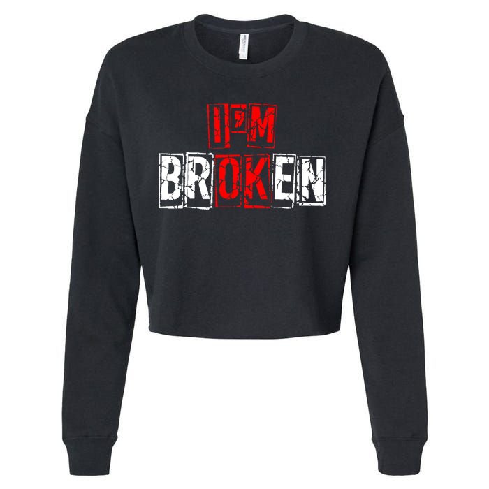 I'M Broken Invisible Illness I'M OK Broken Cropped Pullover Crew