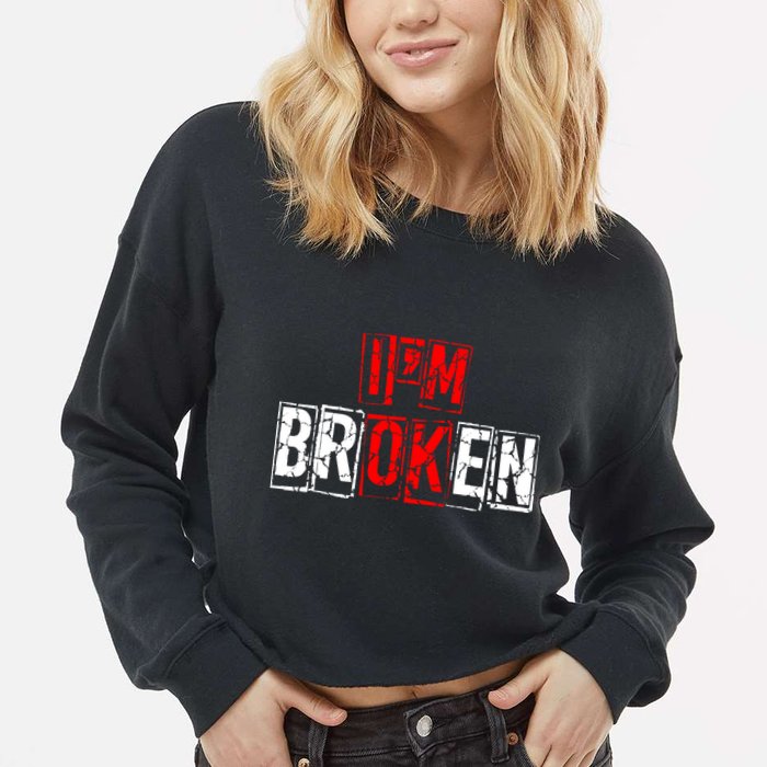 I'M Broken Invisible Illness I'M OK Broken Cropped Pullover Crew