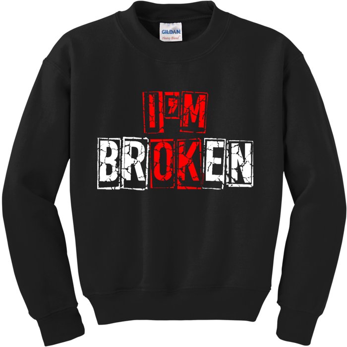 I'M Broken Invisible Illness I'M OK Broken Kids Sweatshirt