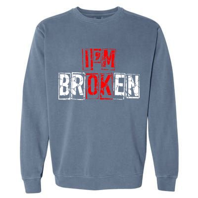I'M Broken Invisible Illness I'M OK Broken Garment-Dyed Sweatshirt