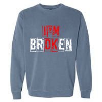 I'M Broken Invisible Illness I'M OK Broken Garment-Dyed Sweatshirt