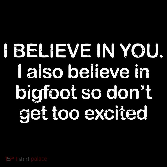 I Believe In You I Also Believe In Bigfoot So Don't Get Too  Flexfit Unipanel Trucker Cap