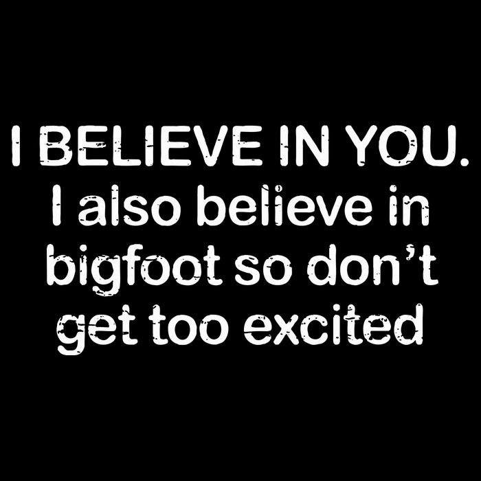 I Believe In You I Also Believe In Bigfoot So Don't Get Too  Impact Tech Backpack