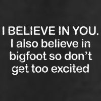 I Believe In You I Also Believe In Bigfoot So Don't Get Too  Adult Drive Performance Visor