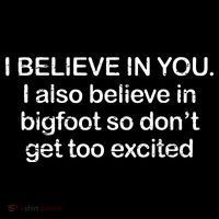 I Believe In You I Also Believe In Bigfoot So Don't Get Too  Drawstring Bag