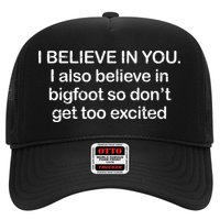 I Believe In You I Also Believe In Bigfoot So Don't Get Too  Hat