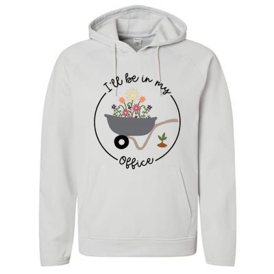 ILl Be In My Office Wheelbarrow Garden Lover Performance Fleece Hoodie