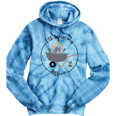 ILl Be In My Office Wheelbarrow Garden Lover Tie Dye Hoodie