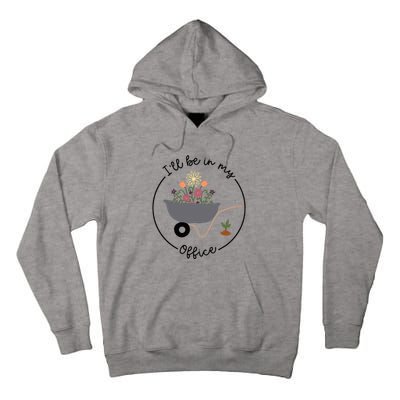 ILl Be In My Office Wheelbarrow Garden Lover Tall Hoodie