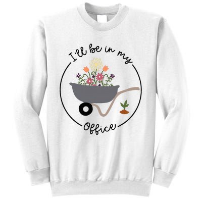 ILl Be In My Office Wheelbarrow Garden Lover Sweatshirt