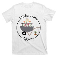 ILl Be In My Office Wheelbarrow Garden Lover T-Shirt