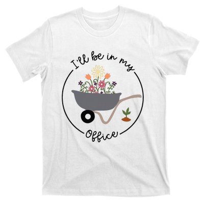 ILl Be In My Office Wheelbarrow Garden Lover T-Shirt