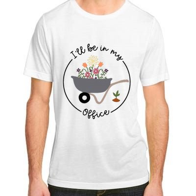 ILl Be In My Office Wheelbarrow Garden Lover Adult ChromaSoft Performance T-Shirt