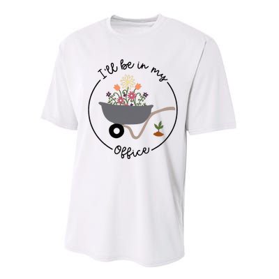 ILl Be In My Office Wheelbarrow Garden Lover Performance Sprint T-Shirt