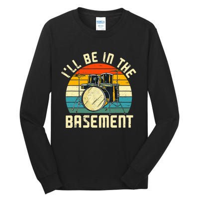 I'll Be In The Basement Drums Drummers Drum Kit Owner Tall Long Sleeve T-Shirt