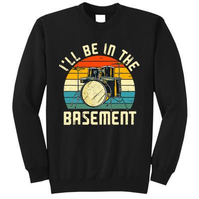 I'll Be In The Basement Drums Drummers Drum Kit Owner Tall Sweatshirt