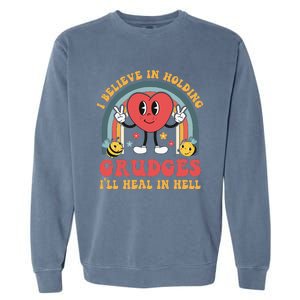 I Believe In Holding Grudges ILl Heal In Hell Rainbow Heart Garment-Dyed Sweatshirt