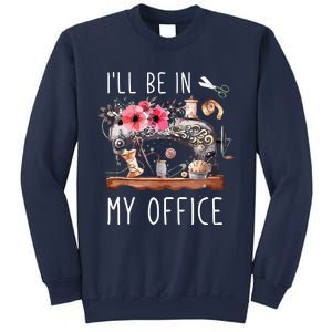 Ill Be In My Office Sewing Room Sewing Quilting Lovers Sweatshirt