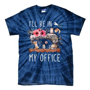 Ill Be In My Office Sewing Room Sewing Quilting Lovers Tie-Dye T-Shirt