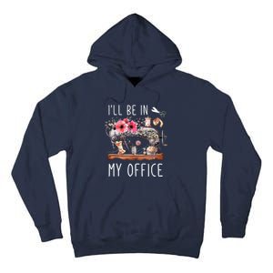 Ill Be In My Office Sewing Room Sewing Quilting Lovers Tall Hoodie