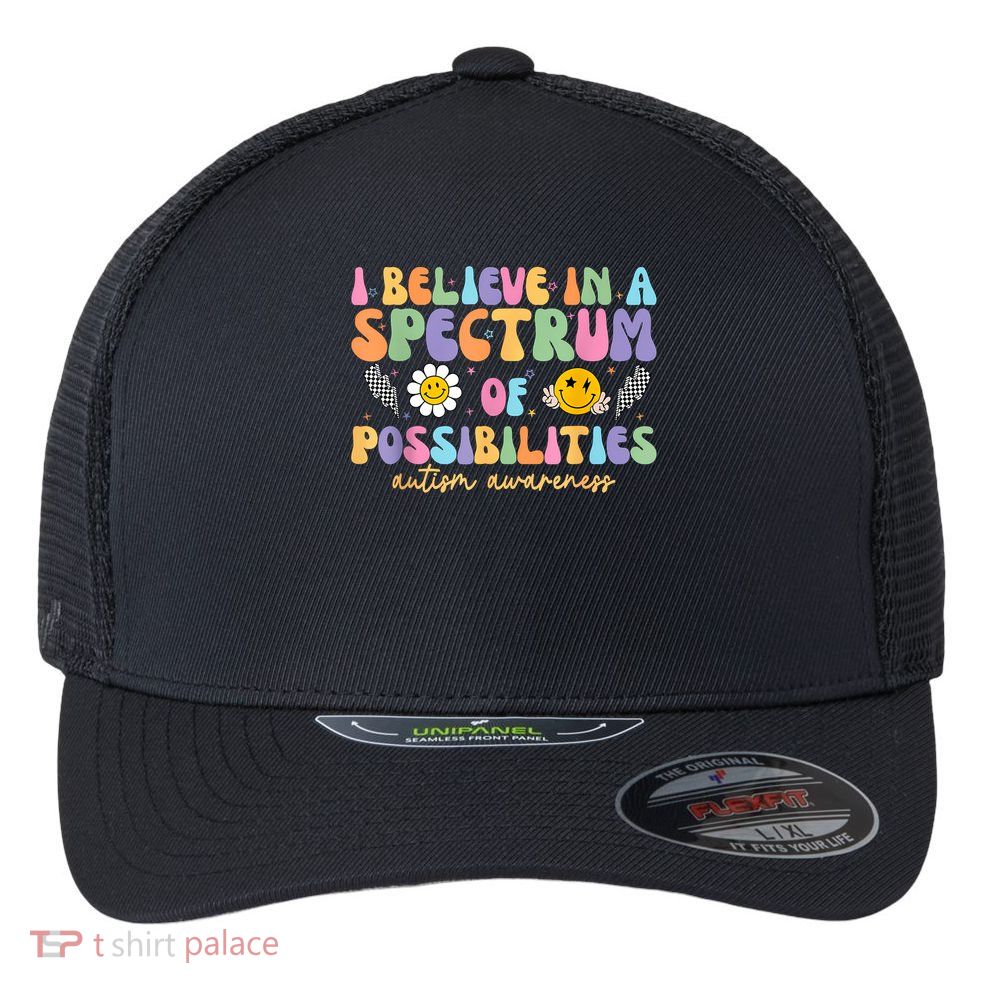 I Believe In A Spectrum Of Possibilities Autism Awareness Flexfit Unipanel Trucker Cap