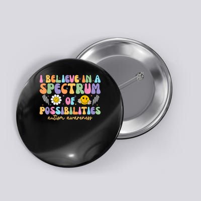 I Believe In A Spectrum Of Possibilities Autism Awareness Button