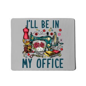 Ill Be In My Office Sewing Room Sewing Quilting Lovers Mousepad