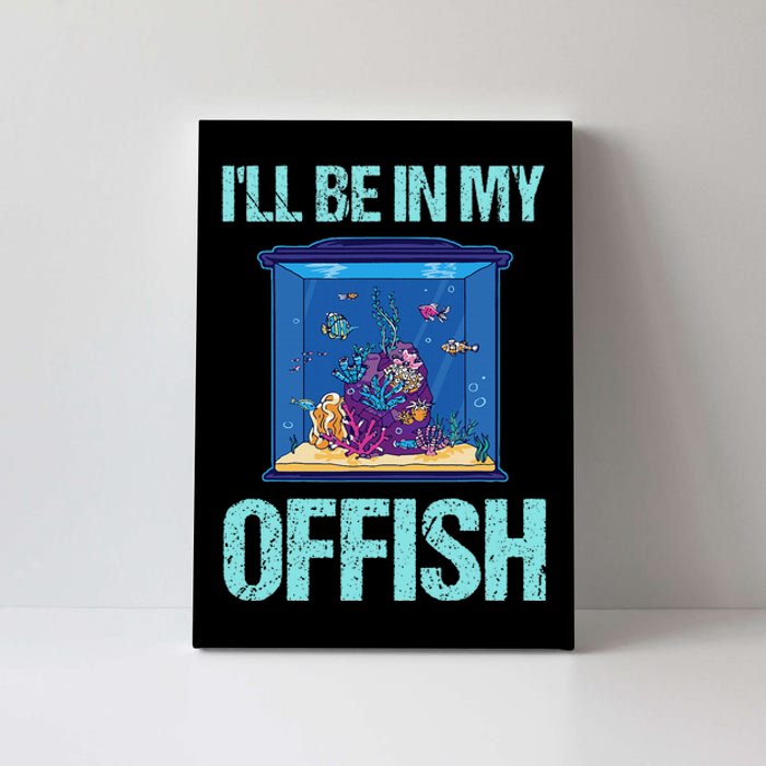 ILl Be In My Offish Funny Aquarist Aquarium Aquascaping Canvas