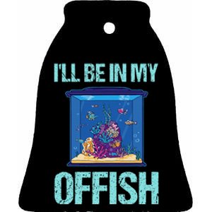 ILl Be In My Offish Funny Aquarist Aquarium Aquascaping Ceramic Bell Ornament