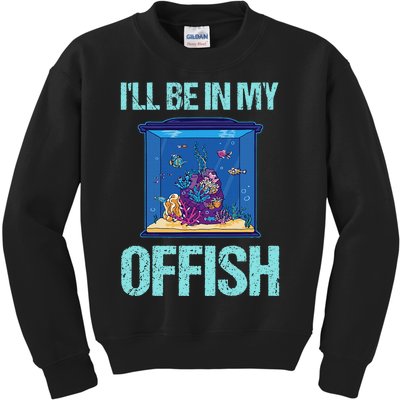 ILl Be In My Offish Funny Aquarist Aquarium Aquascaping Kids Sweatshirt