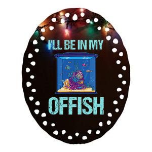 ILl Be In My Offish Funny Aquarist Aquarium Aquascaping Ceramic Oval Ornament