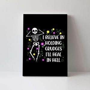 I Believe In Holding Grudges Ill Heal In Hell Canvas