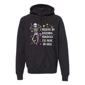 I Believe In Holding Grudges Ill Heal In Hell Premium Hoodie