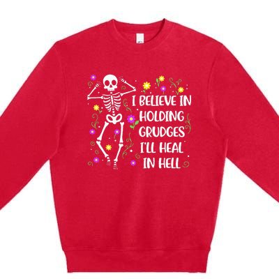 I Believe In Holding Grudges Ill Heal In Hell Premium Crewneck Sweatshirt