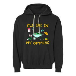 I'll Be In My Office Garden Funny Distressed Gardening Tee Garment-Dyed Fleece Hoodie