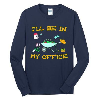 I'll Be In My Office Garden Funny Distressed Gardening Tee Tall Long Sleeve T-Shirt