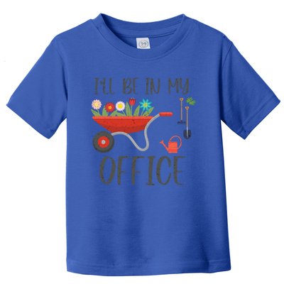 I'll Be In My Office Funny Gardening Mom Dad Meaningful Gift Toddler T-Shirt