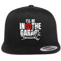 ILl Be In The Garage Mechanic Dad Joke Engineer Workshop Gift Flat Bill Trucker Hat