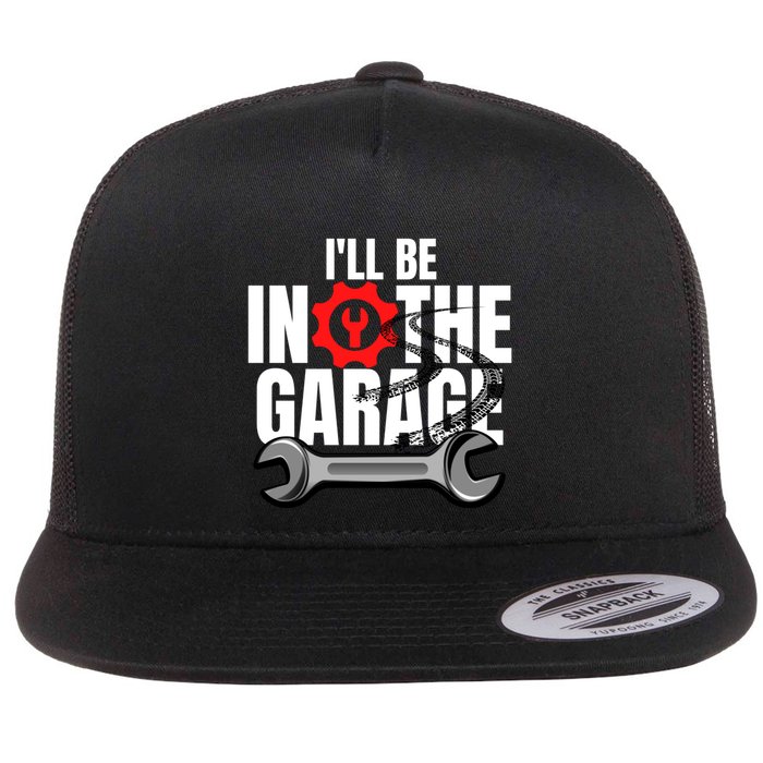 ILl Be In The Garage Mechanic Dad Joke Engineer Workshop Gift Flat Bill Trucker Hat